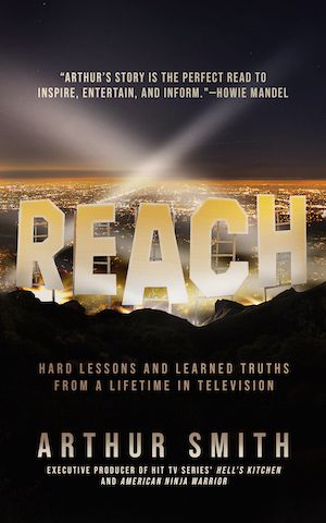 Book cover of Reach : Hard Lessons and Learned Truths from a Lifetime in Television by Arthur Smith